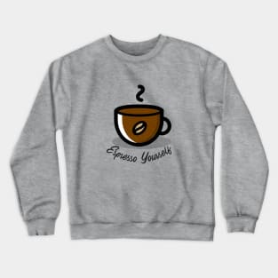 Espresso Yourself / Coffee Design / Coffee Lover / Espresso Crewneck Sweatshirt